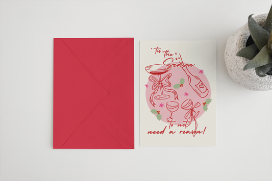 ‘Tis The Season To Not Need A reason A6/5x7 Christmas card