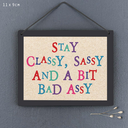 Sign-Stay classy, sassy & a bit bad assy