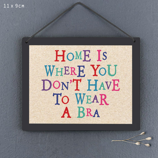 Home is where you don’t have to wear a bra sign